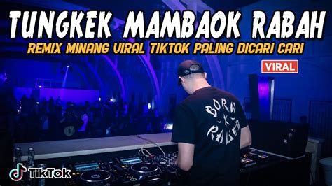 Dj Tungkek Mambaok Rabah Remix Minang Viral Tiktok Ful Bass Jdm Terbaru 2023 Youtube