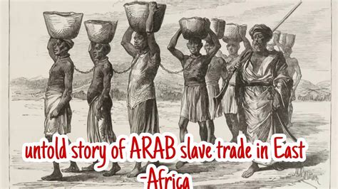 The Untold Story Of Arab Slave Trade In East Africa Slavery Arabic