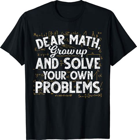 Dear Math Grow Up And Solve Your Own Problems Funny Math T Shirt