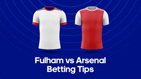 Fulham Vs Arsenal Odds Predictions Betting Tips