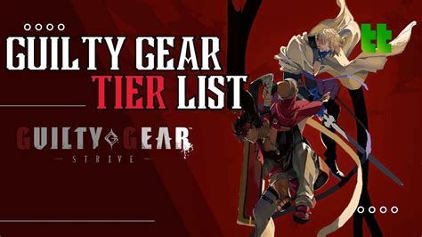 Guilty Gear Strive Tier List Octobre 2022 Meilleurs Personnages