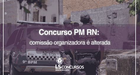 Concurso Pm Rn Comissão Organizadora é Alterada Ls Ensino