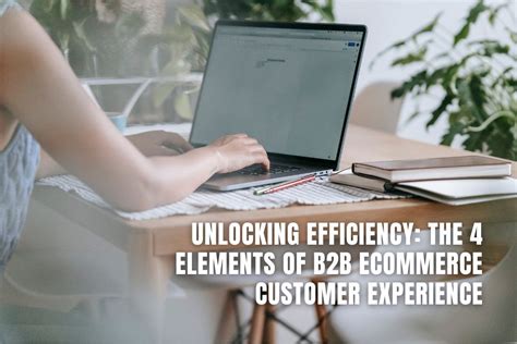 The 4 Elements Of B2b Ecommerce Customer Experience