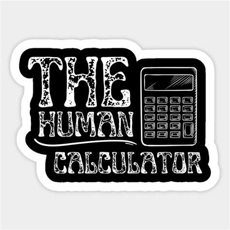 The Human Calculator Mathematics Sticker Teepublic