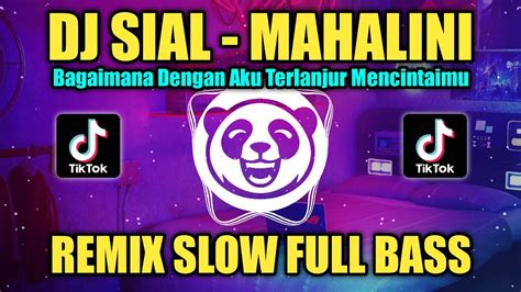 Dj Sial Mahalini Bagaimana Dengan Aku Terlanjur Mencintaimu Remix Slow Full Bass Terbaru 2023