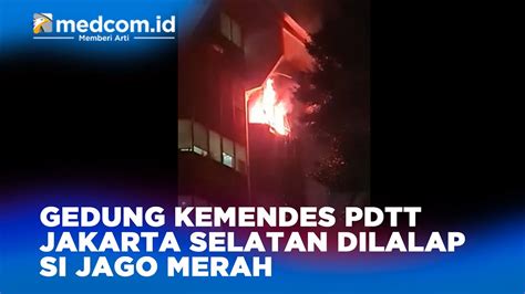 Gedung Kemendes Pdtt Jakarta Selatan Dilalap Si Jago Merah Youtube