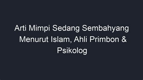 Arti Mimpi Sedang Sembahyang Menurut Islam Ahli Primbon Psikolog