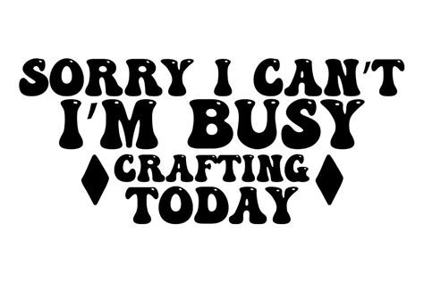 Sorry I Cant Im Busy Crafting Today Graphic By Wow Ts Store