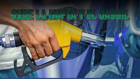 Incremento Del Impuesto A Los Combustibles Impacto En Nafta Y Gasoil