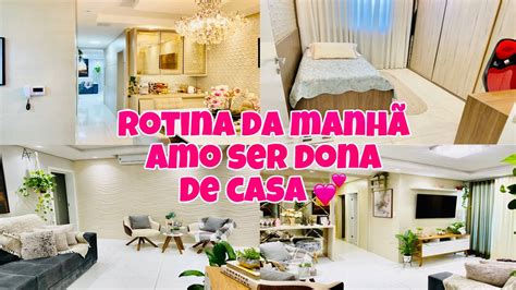 Rotina Di Ria Da Manh Dona De Casa Amor Cuidando Do Lar