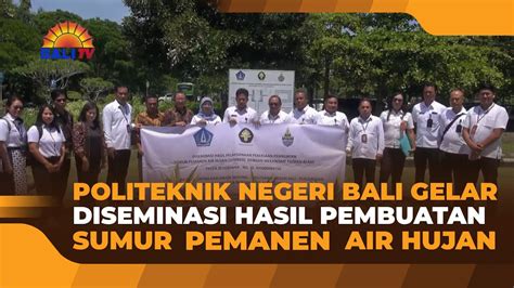 Politeknik Negeri Bali Gelar Diseminasi Hasil Pembuatan Sumur Pemanen