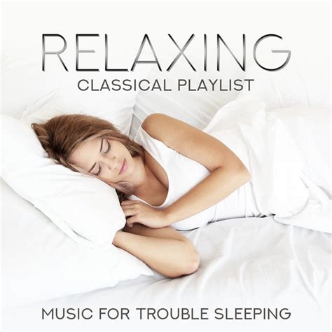 Relaxing Classical Playlist Music For Trouble Sleeping Compilation By Various Artists Spotify