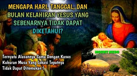 Mengapa Hari Tanggal Dan Bulan Kelahiran Yesus Yang Sebenarnya Tidak