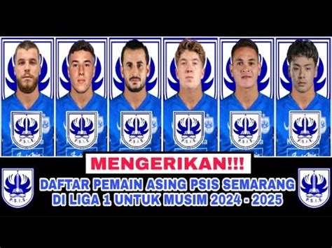 RESMI INILAH DAFTAR PEMAIN ASING PSIS SEMARANG DI LIGA 1 MUSIM 2024