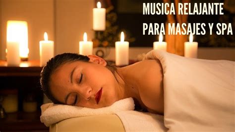 Música Relajante Para Masajes Y Spa Relaxing Music For Massages And