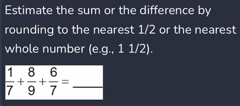 Solved Estimate The Sum Or The Difference By Rounding To The Nearest 1