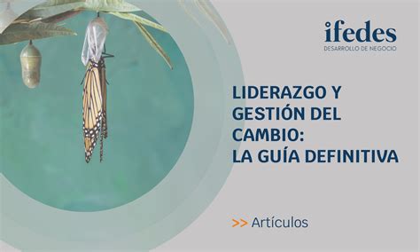 Liderazgo Y Gesti N Del Cambio Claves A Las Que Prestar Atenci N Ifedes