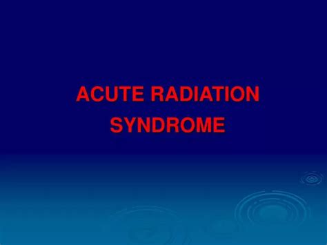 Ppt Acute Radiation Syndrome Powerpoint Presentation Free Download