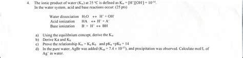 Solved 4 The Ionic Product Of Water Kw At 25∘c Is Defined