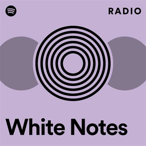 White Notes Radio Playlist By Spotify Spotify