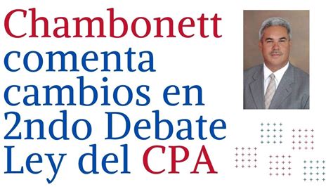 Milton Chambonett Comenta Cambios En 2ndo Debate A La Nueva Ley Del Cpa