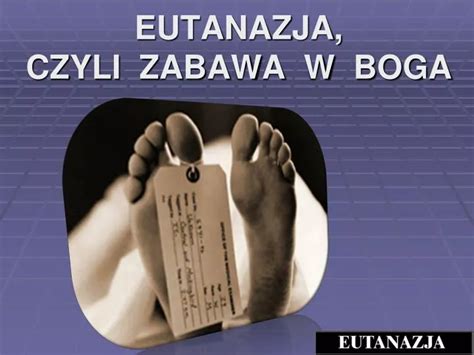 PPT EUTANAZJA CZYLI ZABAWA W BOGA PowerPoint Presentation Free