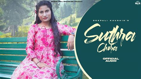 Check Out The Latest Haryanvi Music Audio For Suthra Chora By Deepali