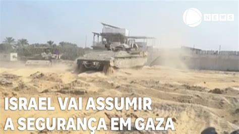 Israel Vai Assumir A Seguran A Em Gaza Youtube