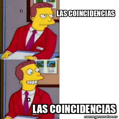 Meme Personalizado Las Coincidencias Las Coincidencias 32548287