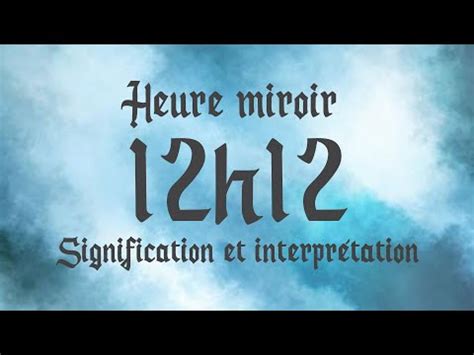 HEURE MIROIR 12h12 Signification et Interprétation angélique YouTube