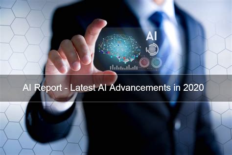 Ai Report Latest Ai Advancements In 2020