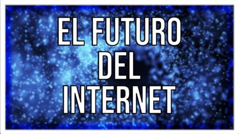 Cómo será el Internet del Futuro YouTube