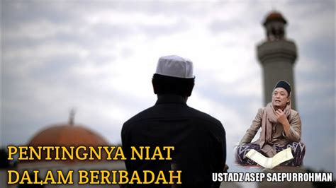 Pentingnya Niat Dalam Beribadah Ustadz Asep Saepurrohman YouTube