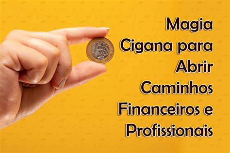 Magia Cigana Para Abrir Caminhos Financeiros E Profissionais Povo Cigano