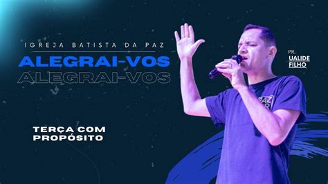 Alegrai Vos Pr Ualide Filho Igreja Batista Da Paz Youtube