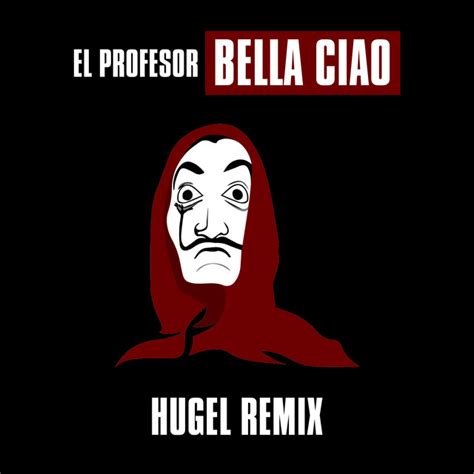 Bella Ciao Hugel Remix M Sica E Letra De El Profesor Hugel Spotify