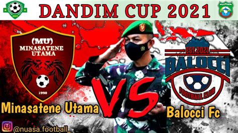 PERTANDINGAN DANDIM CUP 2021 MINASATENE UTAMA FC VS BALOCCI FC YouTube