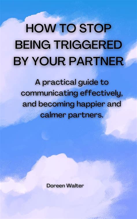 How To Stop Being Triggered By Your Partner A Practical Guide To