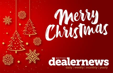 Seasons Greetings From British Dealer News British Dealer News