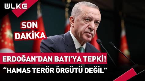 SONDAKİKA Cumhurbaşkanı Erdoğan dan Batı ya Tepki Kassam Tugayları