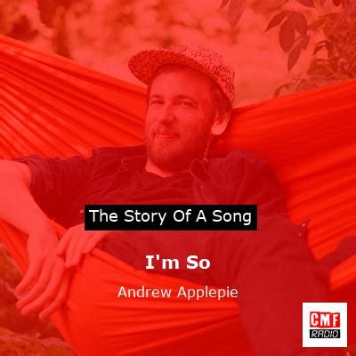 The Story And Meaning Of The Song I M So Andrew Applepie