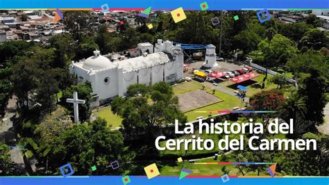 La Historia Del Cerrito Del Carmen En La Ciudad De Guatemala YouTube