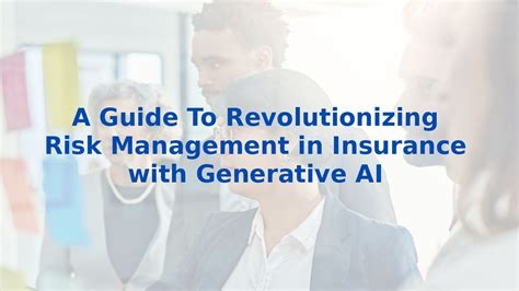 A Guide To Revolutionizing Risk Management In Insurance With Generative Ai