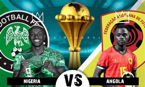 Nigeria Vs Angola Important Facts You Need To Know About AFCON