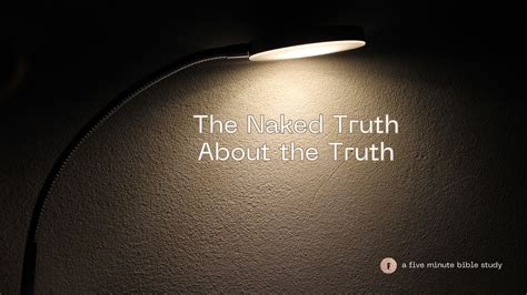 The Naked Truth About Truth Fiveminutebiblestudy