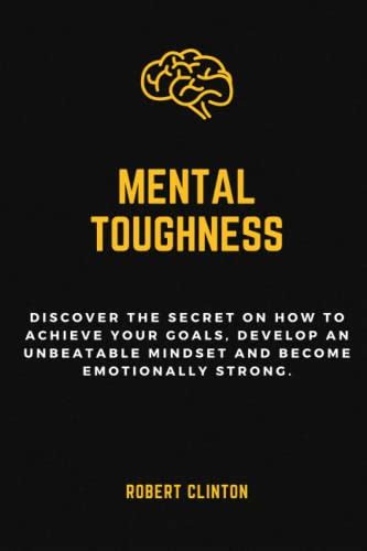 Mental Toughness Discover The Secret On How To Achieve Your Goals