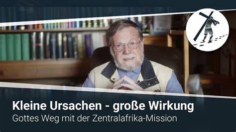 Kleine Ursachen Gro E Wirkung Gottes Weg Mit Der Zentralafrika