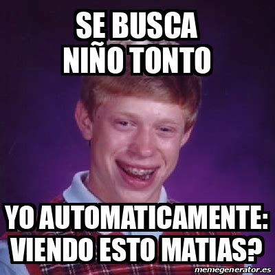 Meme Bad Luck Brian Se Busca Ni O Tonto Yo Automaticamente Viendo