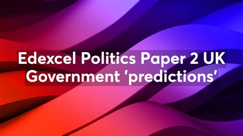 Edexcel Politics Paper Uk Government Predictions Youtube