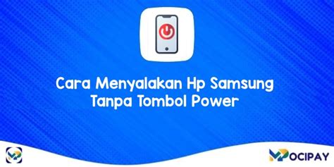 8 Cara Menyalakan HP Samsung Tanpa Tombol Power Mocipay